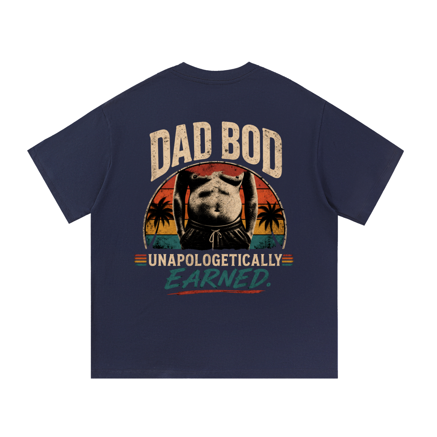 Dad Bod -  Unapologetically Earned